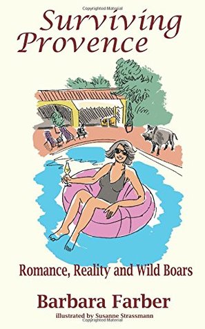 Read Surviving Provence: Romance, Reality and Wild Boars - Barbara Farber | ePub