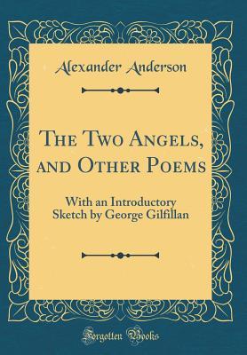 Read online The Two Angels, and Other Poems: With an Introductory Sketch by George Gilfillan (Classic Reprint) - Alexander Anderson | ePub