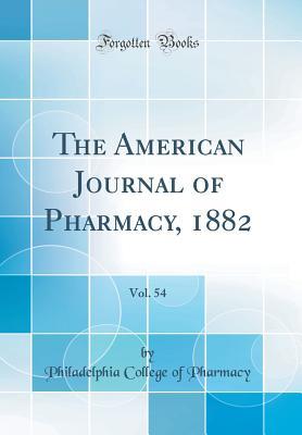 Download The American Journal of Pharmacy, 1882, Vol. 54 (Classic Reprint) - Philadelphia College of Pharmacy | ePub