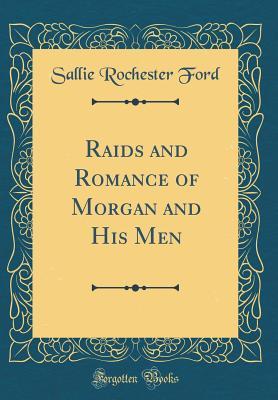 Download Raids and Romance of Morgan and His Men (Classic Reprint) - Sallie Rochester Ford file in PDF