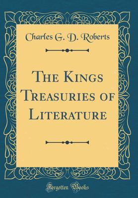 Read online The Kings Treasuries of Literature (Classic Reprint) - Charles G.D. Roberts file in ePub