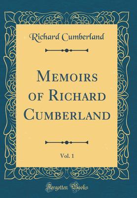Read Memoirs of Richard Cumberland, Vol. 1 (Classic Reprint) - Richard Cumberland | PDF