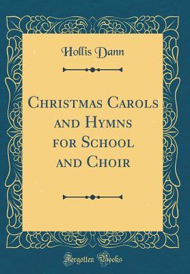 Read online Christmas Carols and Hymns for School and Choir (Classic Reprint) - Hollis Ellsworth Dann file in PDF