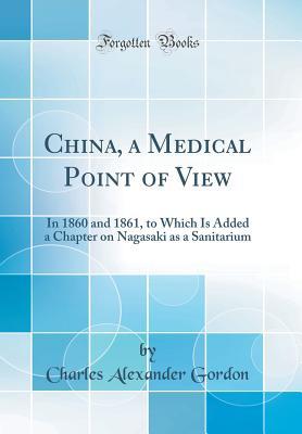 Download China, a Medical Point of View: In 1860 and 1861, to Which Is Added a Chapter on Nagasaki as a Sanitarium (Classic Reprint) - Charles Alexander Gordon file in ePub