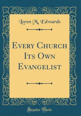 Read online Every Church Its Own Evangelist (Classic Reprint) - Loren M Edwards file in PDF