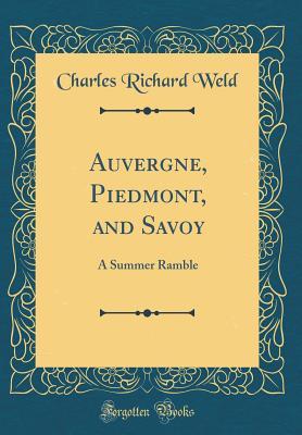 Download Auvergne, Piedmont, and Savoy: A Summer Ramble (Classic Reprint) - Charles Richard Weld file in ePub