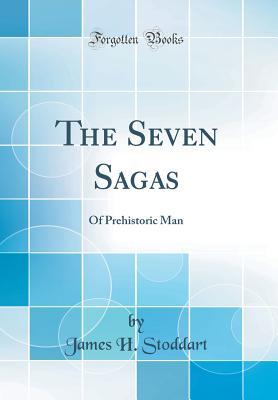 Read The Seven Sagas: Of Prehistoric Man (Classic Reprint) - James H Stoddart | ePub