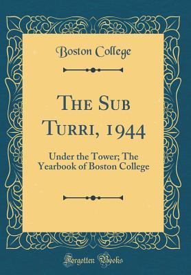 Read The Sub Turri, 1944: Under the Tower; The Yearbook of Boston College (Classic Reprint) - Boston College | PDF
