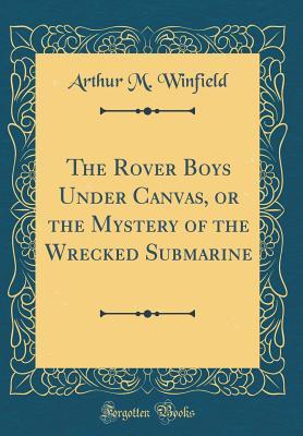 Read online The Rover Boys Under Canvas, or the Mystery of the Wrecked Submarine - Arthur M. Winfield | PDF