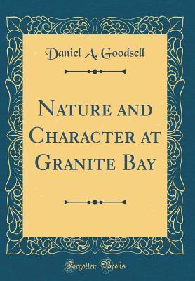 Download Nature and Character at Granite Bay (Classic Reprint) - Daniel A. Goodsell file in ePub