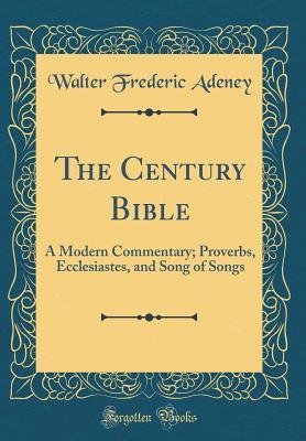 Read The Century Bible: A Modern Commentary; Proverbs, Ecclesiastes, and Song of Songs (Classic Reprint) - Walter Frederic Adeney | ePub