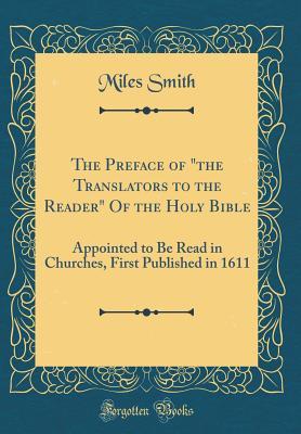 Read The Preface of the Translators to the Reader of the Holy Bible: Appointed to Be Read in Churches, First Published in 1611 (Classic Reprint) - Miles Smith | PDF