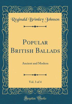 Download Popular British Ballads, Vol. 3 of 4: Ancient and Modern (Classic Reprint) - Reginald Brimley Johnson | ePub