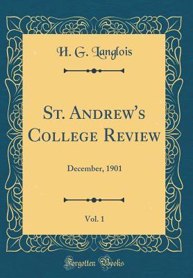 Read online St. Andrew's College Review, Vol. 1: December, 1901 (Classic Reprint) - H G Langlois file in PDF