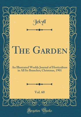 Download The Garden, Vol. 60: An Illustrated Weekly Journal of Horticulture in All Its Branches; Christmas, 1901 (Classic Reprint) - Jekyll Jekyll file in ePub