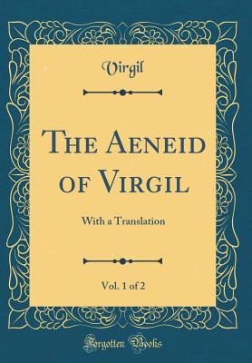 Read online The Aeneid of Virgil, Vol. 1 of 2: With a Translation (Classic Reprint) - Virgil file in ePub