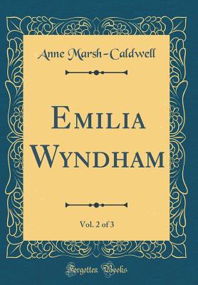 Read Emilia Wyndham, Vol. 2 of 3 (Classic Reprint) - Anne Marsh-Caldwell | PDF