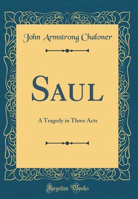 Download Saul: A Tragedy in Three Acts (Classic Reprint) - John Armstrong Chaloner | ePub