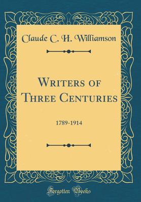 Download Writers of Three Centuries: 1789-1914 (Classic Reprint) - Claude C H Williamson file in ePub