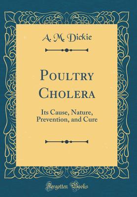 Read online Poultry Cholera: Its Cause, Nature, Prevention, and Cure (Classic Reprint) - A M Dickie file in ePub