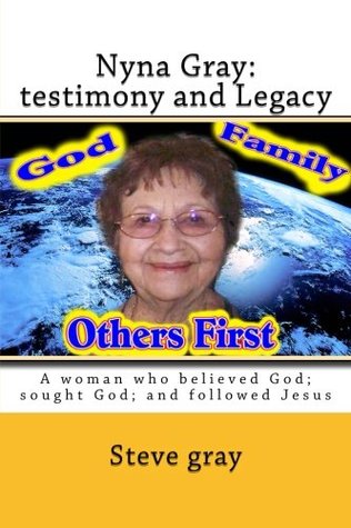 Read Nyna Gray: testimony and Legacy: A woman who believed God; sought God; and followed Jesus - Mr Steve gray file in PDF
