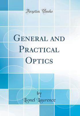 Read online General and Practical Optics (Classic Reprint) - Lionel Laurence file in PDF