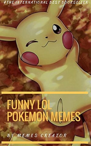 Download FUNNY LOL POKEMON MEMES: Pokemon Memes - 1000  More Of The BEST Pokemon Memes - Funny Memes For You To Enjoy - Memes Creator | PDF