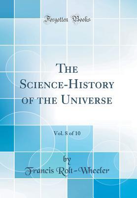 Download The Science-History of the Universe, Vol. 8 of 10 (Classic Reprint) - Francis Rolt-Wheeler file in ePub