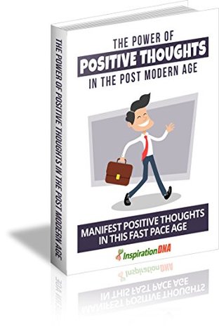 Read online Life Hacks - The Power Of Positive Thoughts: In The Post Modern Age - Inspiration DNA file in ePub