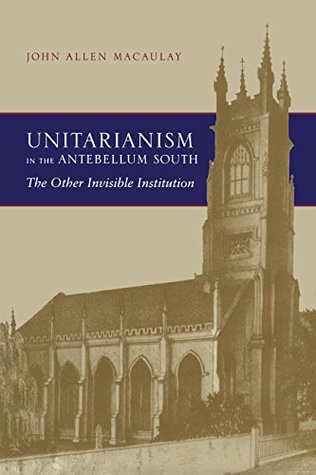 Read online Unitarianism in the Antebellum South: The Other Invisible Institution - John Macaulay file in PDF
