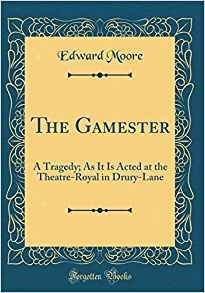 Read The Gamester: A Tragedy; As It Is Acted at the Theatre-Royal in Drury-Lane - Edward Moore file in PDF