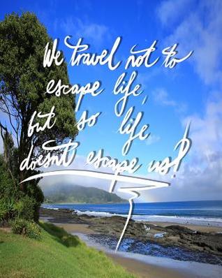 Read We Travel Not to Escape Life, But So Life Doesn't Escape Us: 8x10 Inch Travel Journal/Notebook - Beach and Rainbow - Pup the World file in ePub