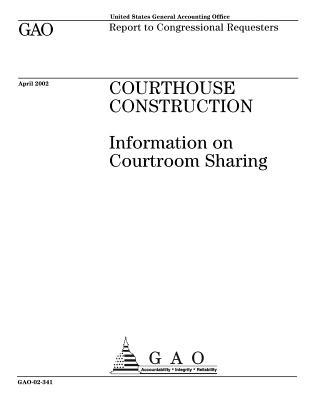 Download Courthouse Construction: Information on Courtroom Sharing - U.S. Government Accountability Office file in PDF