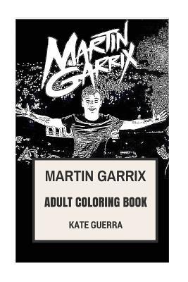 Read Martin Garrix Adult Coloring Book: Number 1 DJ and Animals Creator, Musical Wonderkid and Edm Producer Inspired Adult Coloring Book - Kate Guerra file in ePub