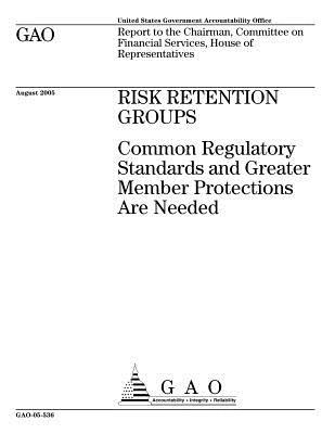 Download Gao-05-536 Risk Retention Groups: Common Regulatory Standards and Greater Member Protections Are Needed - U.S. Government Accountability Office | ePub