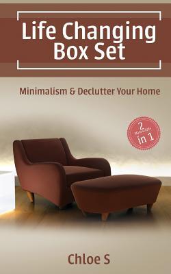 Download Life Changing: Minimalism and Declutter Your Home, the Practical Minimalist Strategies to Simplify Your Home and Life - Chloé S | PDF