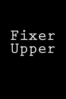 Download Fixer Upper: Notebook, 150 Lined Pages, Softcover, 6 X 9 - NOT A BOOK file in PDF