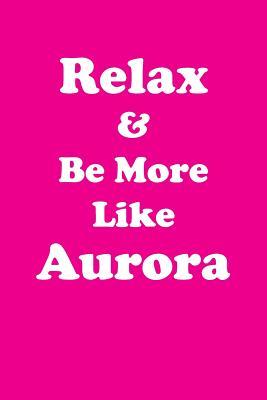 Read Relax & Be More Like Aurora: Affirmations Workbook Positive & Loving Affirmations Workbook. Includes: Mentoring Questions, Guidance, Supporting You. - Her Greatness file in ePub
