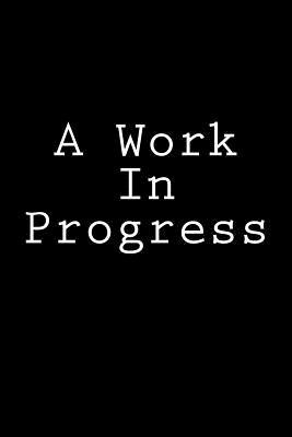 Read A Work in Progress: Notebook, 150 Lined Pages, Softcover, 6 X 9 - NOT A BOOK | ePub