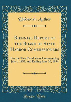 Download Biennial Report of the Board of State Harbor Commissioners: For the Two Fiscal Years Commencing July 1, 1892, and Ending June 30, 1894 (Classic Reprint) - Unknown file in ePub
