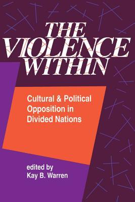 Read online The Violence Within: Cultural and Political Opposition in Divided Nations - Kay B Warren file in PDF