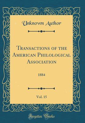 Download Transactions of the American Philological Association, Vol. 15: 1884 (Classic Reprint) - Unknown file in PDF