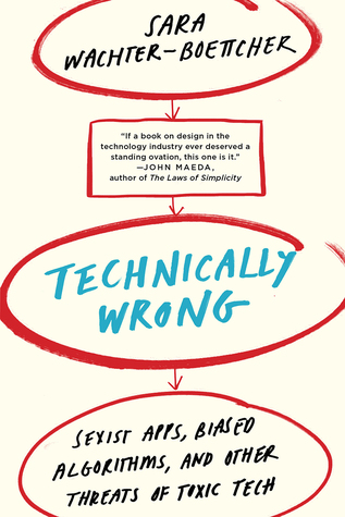 Download Technically Wrong: Sexist Apps, Biased Algorithms, and Other Threats of Toxic Tech - Sara Wachter-Boettcher | ePub