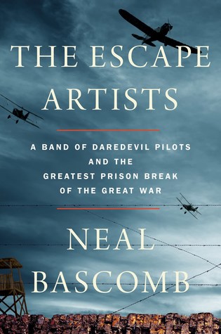 Download The Escape Artists: A Band of Daredevil Pilots and the Greatest Prison Break of the Great War - Neal Bascomb | PDF