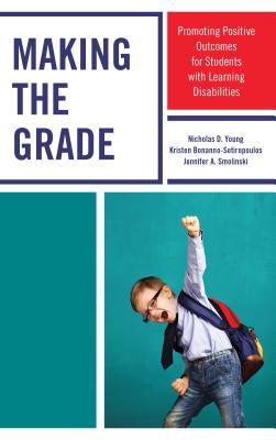 Read Making the Grade: Promoting Positive Outcomes for Students with Learning Disabilities - Nicholas D. Young file in ePub