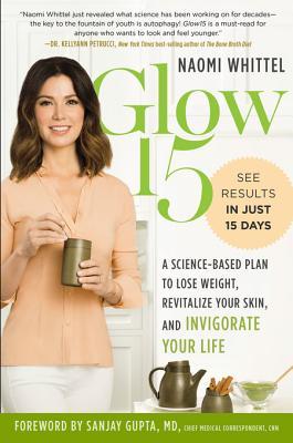 Read online Glow15: A Science-Based Plan to Lose Weight, Revitalize Your Skin, and Invigorate Your Life - Naomi Whittel file in ePub