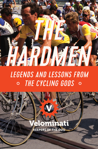 Read online The Hardmen: Legends and Lessons from the Cycling Gods - The Velominati file in ePub