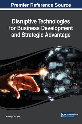 Read online Disruptive Technologies for Business Development and Strategic Advantage - Anatoly Zhuplev file in PDF