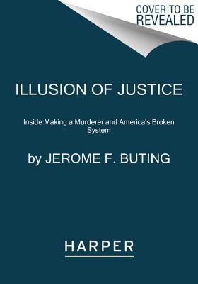 Read Illusion of Justice: Inside Making a Murderer and America's Broken System - Jerome F. Buting | PDF