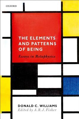 Read online The Elements and Patterns of Being: Essays in Metaphysics - Donald C Williams | PDF